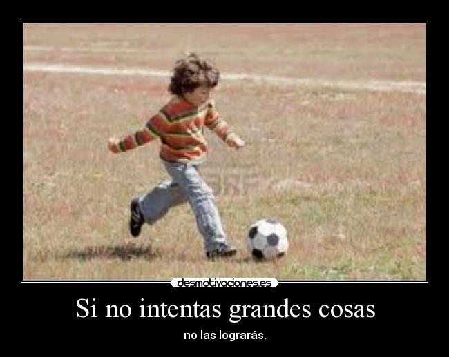 Si no intentas grandes cosas - 