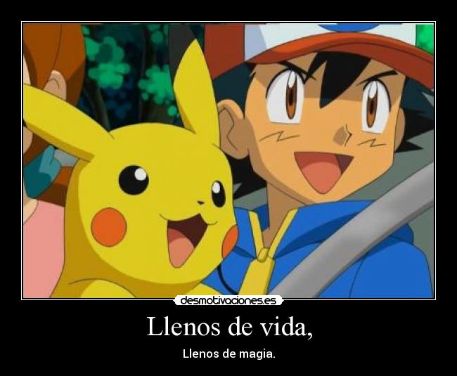 carteles vida llenos vida llenos magia ash pikachu desmotivaciones