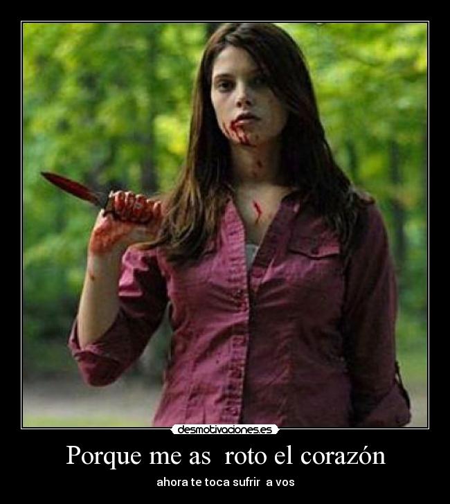 Porque me as roto el corazón - ahora te toca sufrir a vos