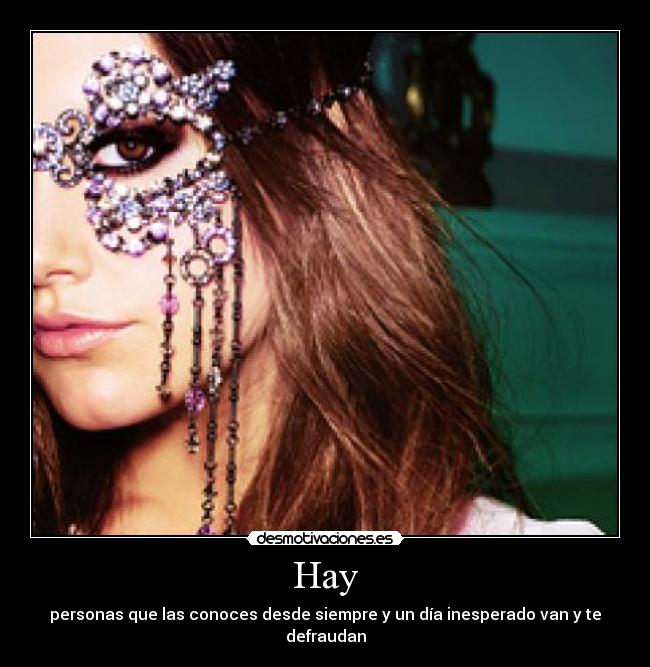 Hay - personas que las conoces desde siempre y un día inesperado van y te defraudan