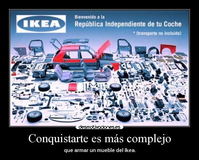 Conquistarte es más complejo - que armar un mueble del Ikea.