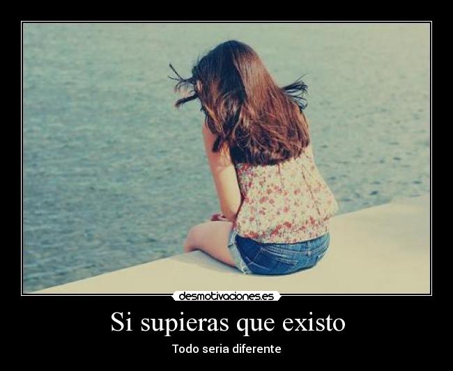Si supieras que existo - 