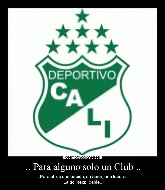 .. Para alguno solo un Club .. - ..Para otros una pasión, un amor, una locura..
..algo inexplicable..