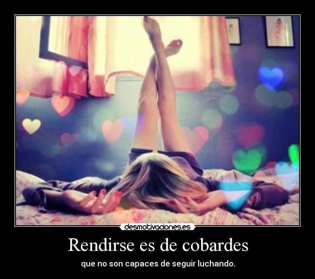 Rendirse es de cobardes -
