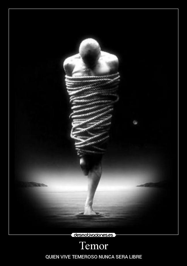 Temor - QUIEN VIVE TEMEROSO NUNCA SERA LIBRE