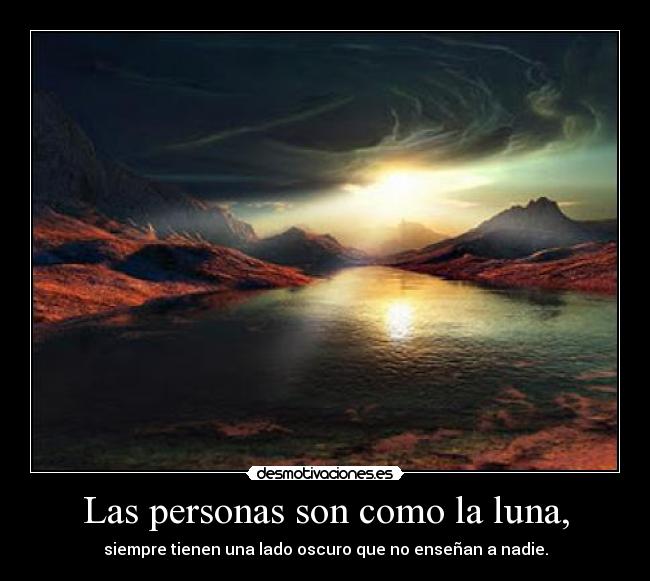 Las personas son como la luna, -