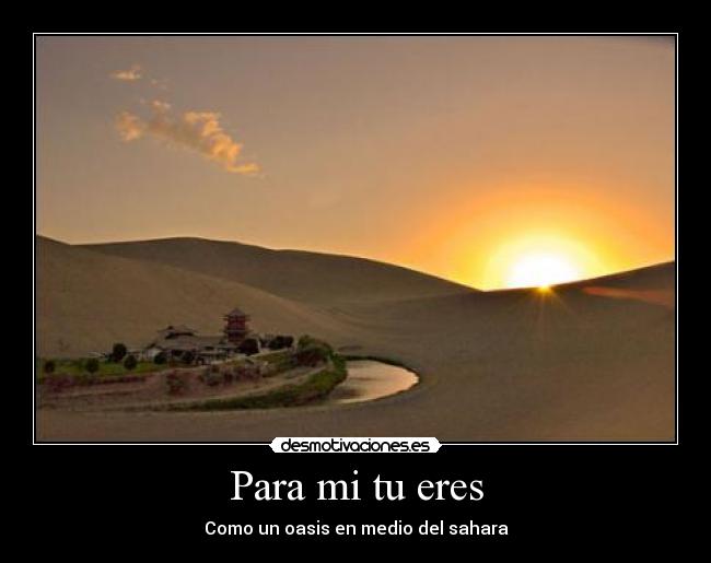 Para mi tu eres - Como un oasis en medio del sahara