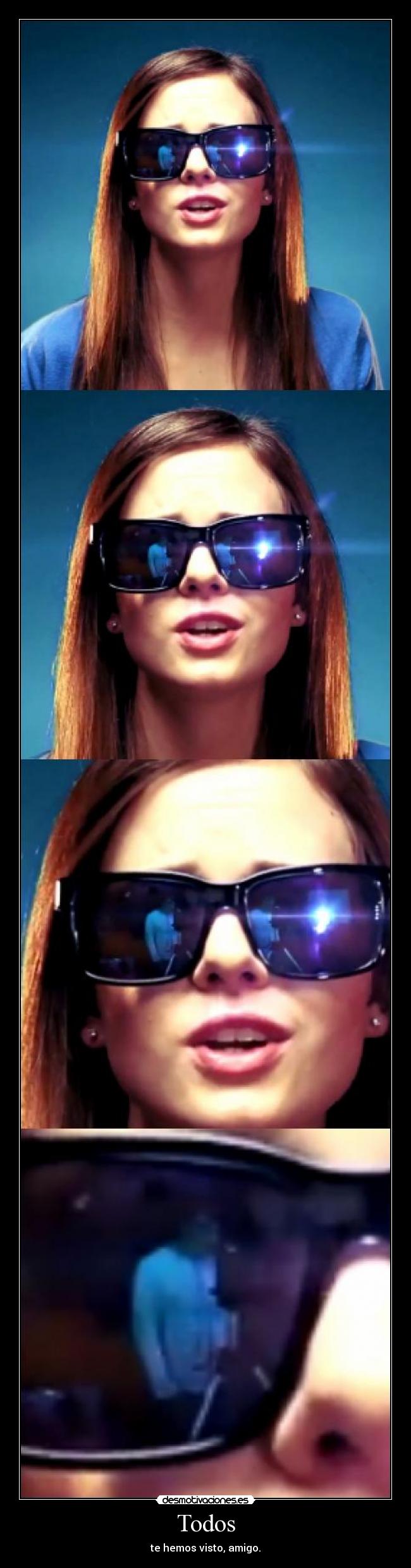 Todos - te hemos visto, amigo.