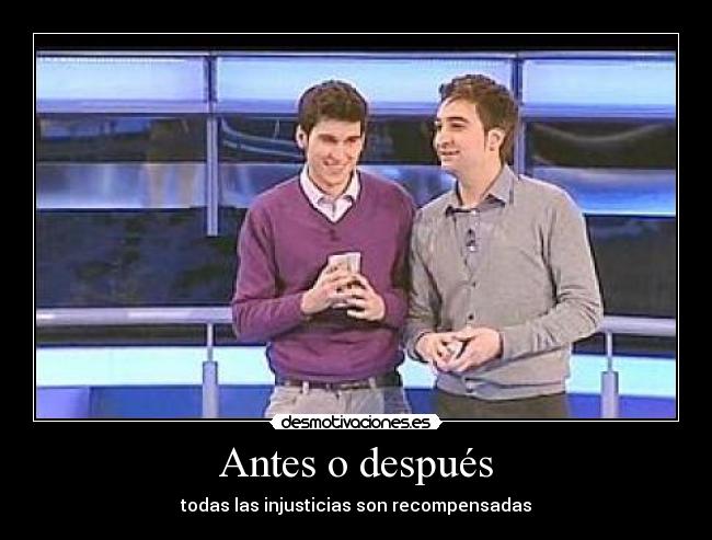 Antes o después - todas las injusticias son recompensadas