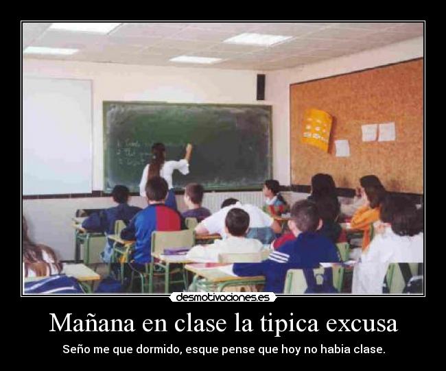 Mañana en clase la tipica excusa - 