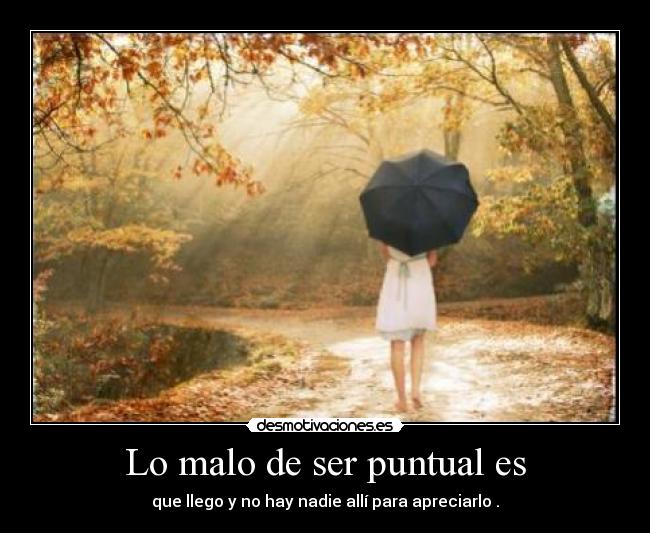 Lo malo de ser puntual es - 