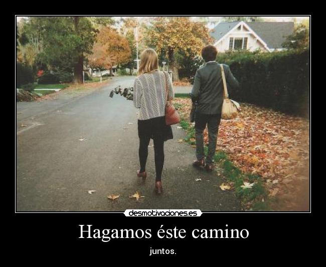 Hagamos éste camino -