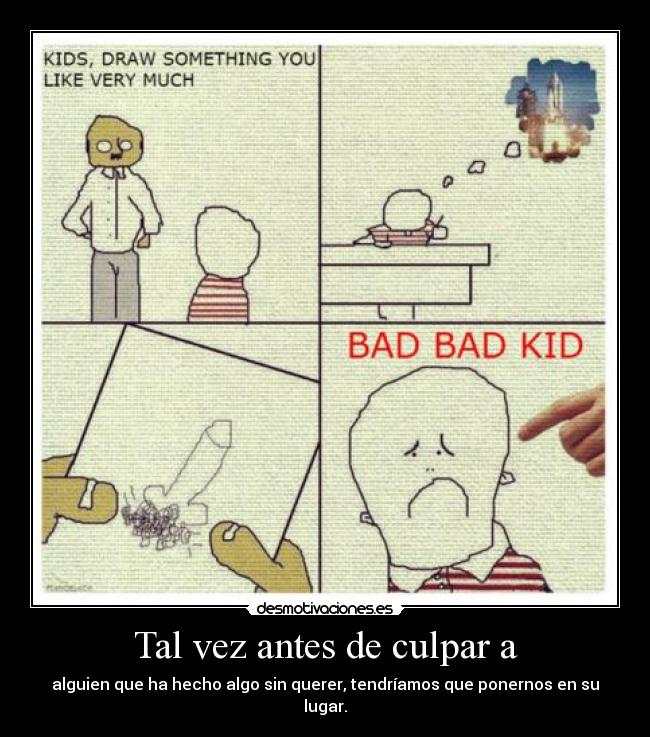 Tal vez antes de culpar a - alguien que ha hecho algo sin querer, tendríamos que ponernos en su lugar.