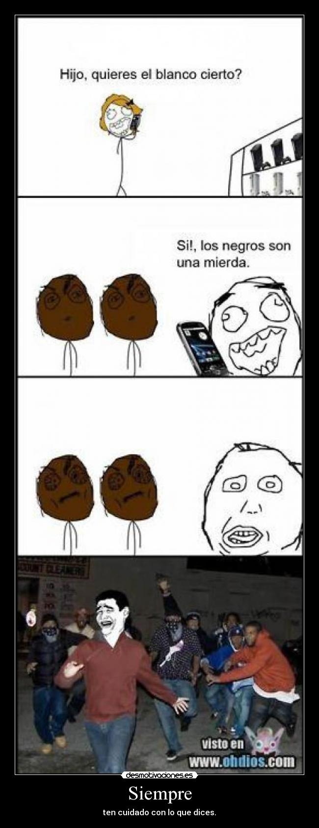 Siempre - ten cuidado con lo que dices.