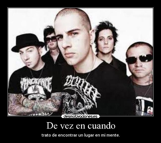De vez en cuando - trato de encontrar un lugar en mi mente.