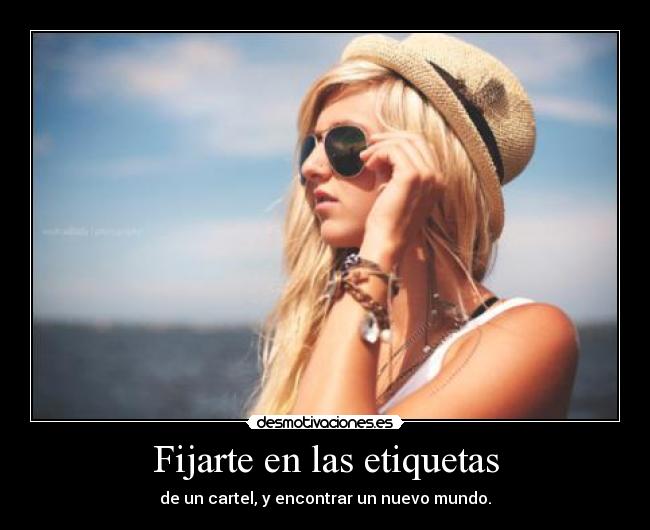 Fijarte en las etiquetas - de un cartel, y encontrar un nuevo mundo.