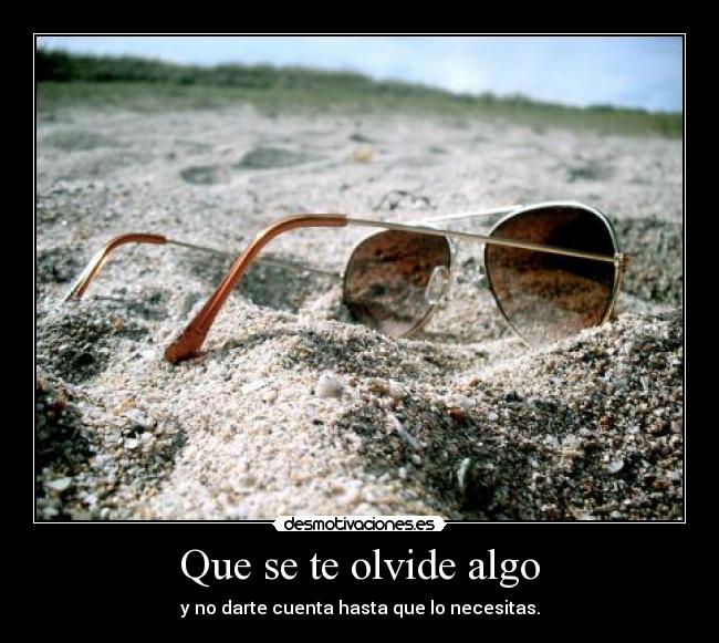 Que se te olvide algo -