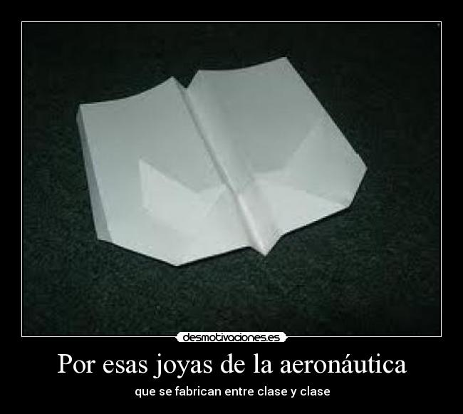 Por esas joyas de la aeronáutica - que se fabrican entre clase y clase