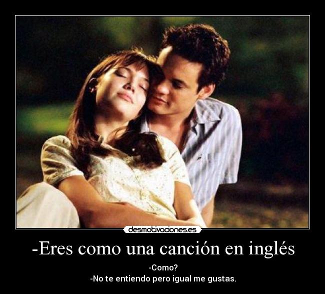 -Eres como una canción en inglés -