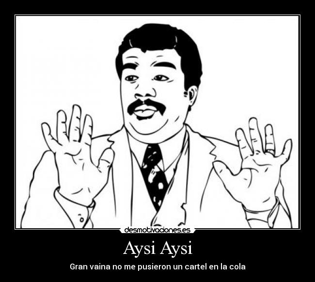 Aysi Aysi - Gran vaina no me pusieron un cartel en la cola