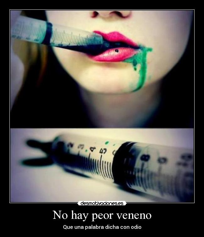 No hay peor veneno - Que una palabra dicha con odio