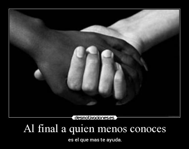 Al final a quien menos conoces - 