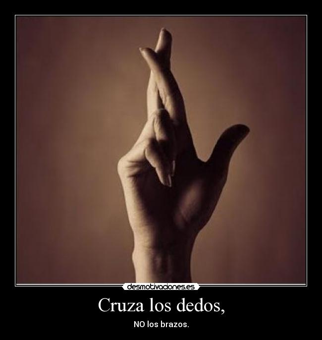 Cruza los dedos, - 