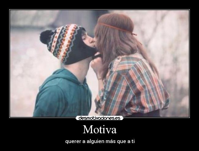 Motiva - querer a alguien más que a ti