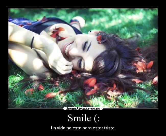 Smile (: - La vida no esta para estar triste.