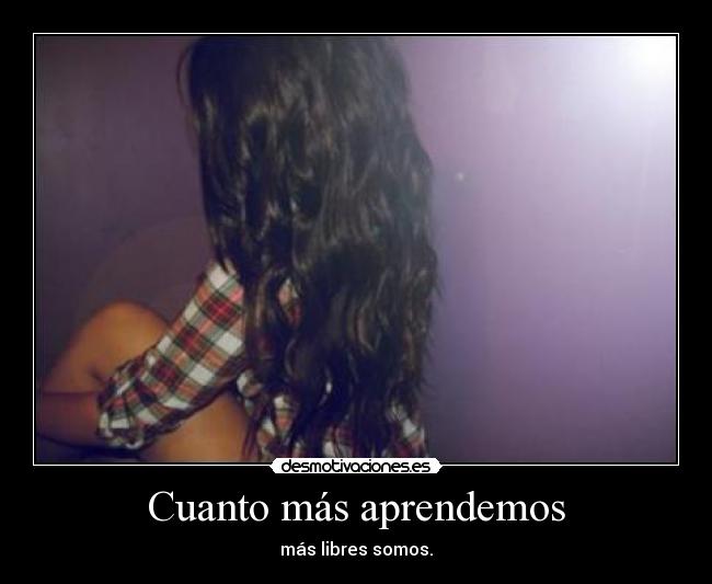 Cuanto más aprendemos -