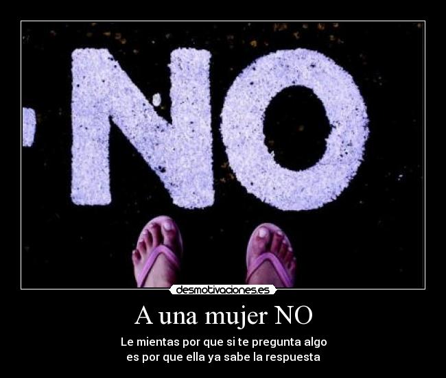 A una mujer NO -