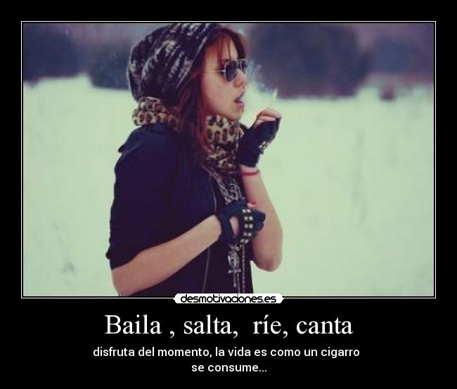 Baila , salta, ríe, canta -