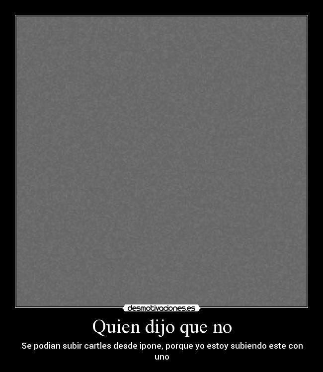 Quien dijo que no - Se podian subir cartles desde ipone, porque yo estoy subiendo este con uno