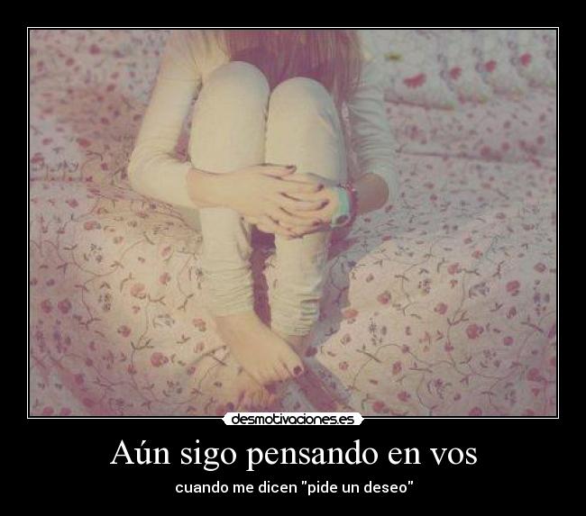 Aún sigo pensando en vos - cuando me dicen pide un deseo
