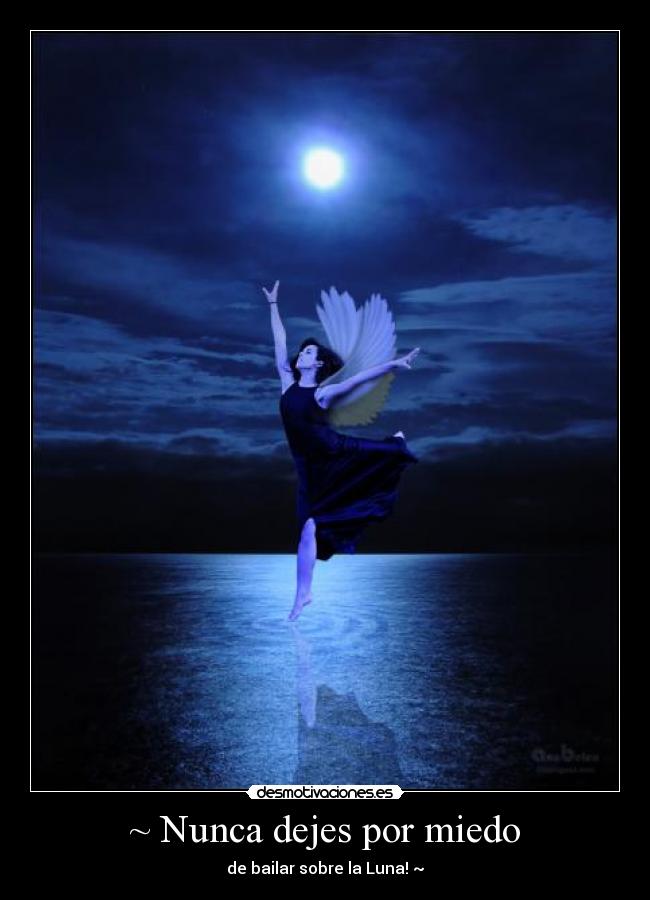 ~ Nunca dejes por miedo - de bailar sobre la Luna! ~