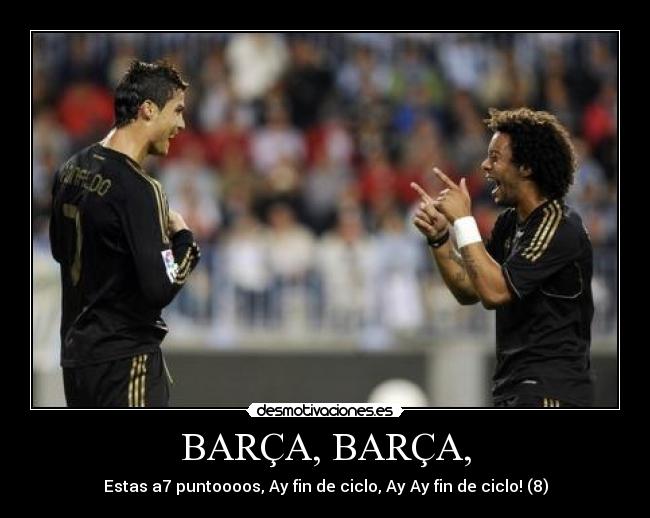BARÇA, BARÇA, - Estas a7 puntoooos, Ay fin de ciclo, Ay Ay fin de ciclo! (8)
