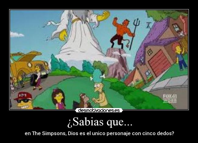 ¿Sabias que... - en The Simpsons, Dios es el unico personaje con cinco dedos?