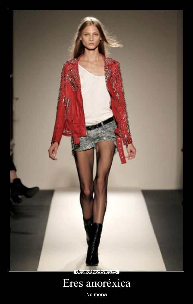 Eres anoréxica -
