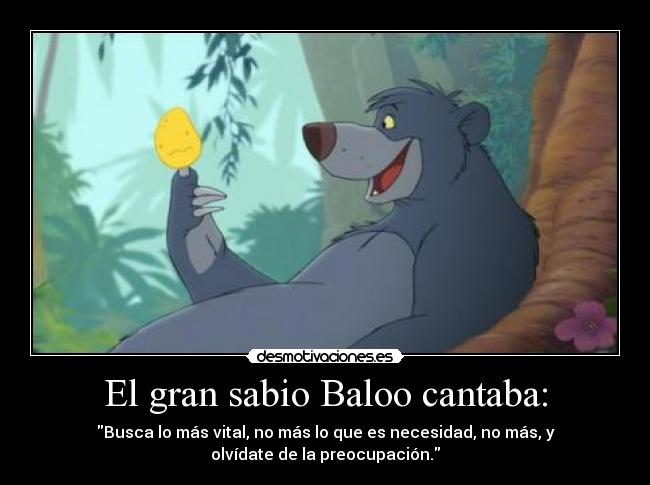 El gran sabio Baloo cantaba: -