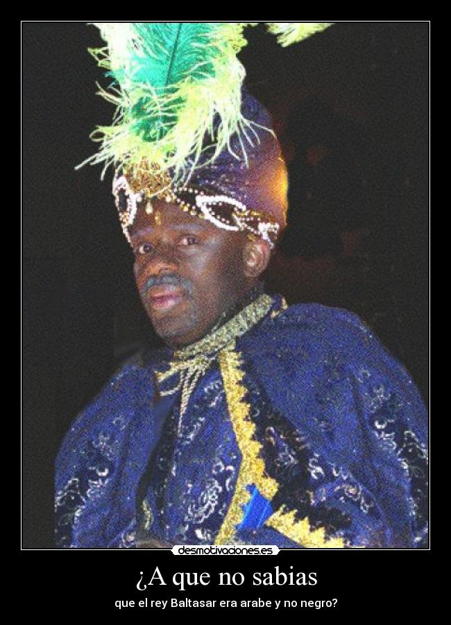 ¿A que no sabias - que el rey Baltasar era arabe y no negro?