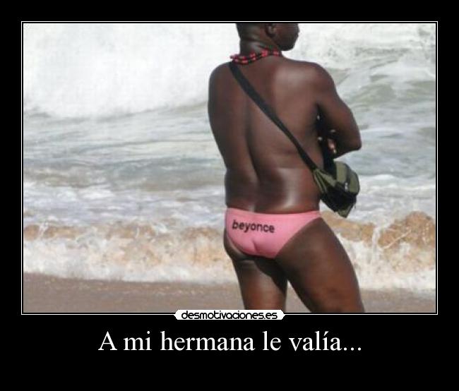 A mi hermana le valía... -