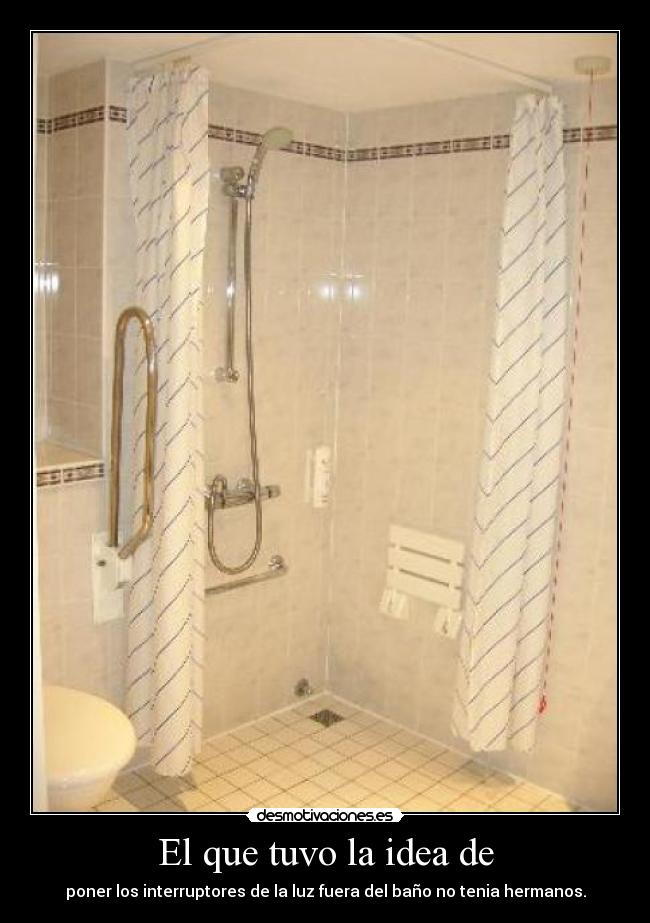 El que tuvo la idea de - 