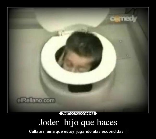 Joder hijo que haces -