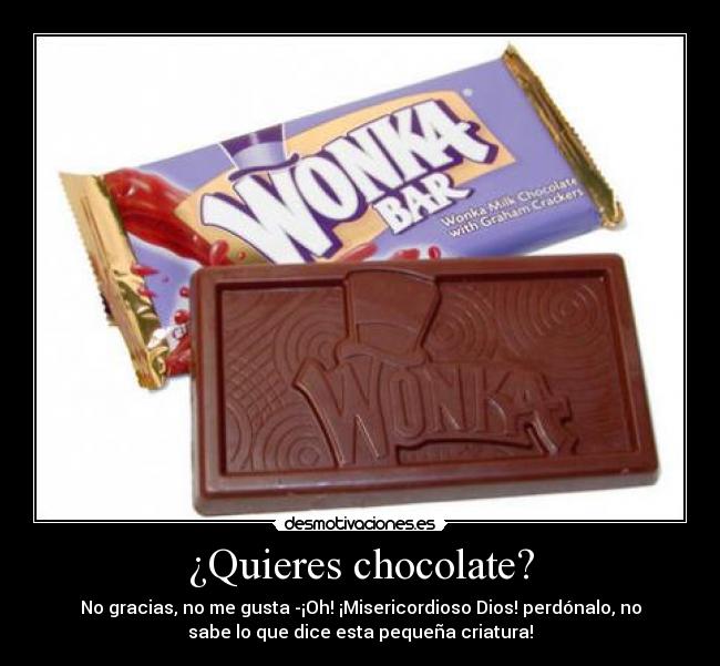 ¿Quieres chocolate? -