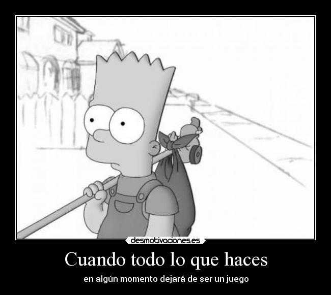 Cuando todo lo que haces -
