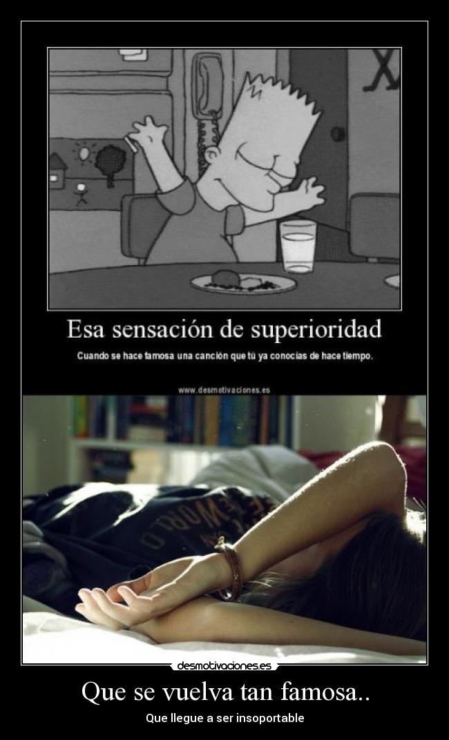 Que se vuelva tan famosa.. -