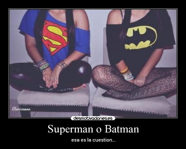 Superman o Batman - esa es la cuestion...
