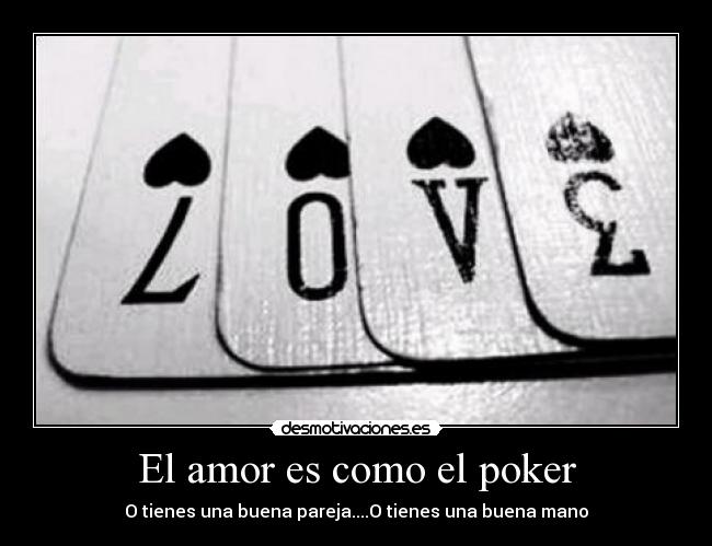 El amor es como el poker - O tienes una buena pareja....O tienes una buena mano