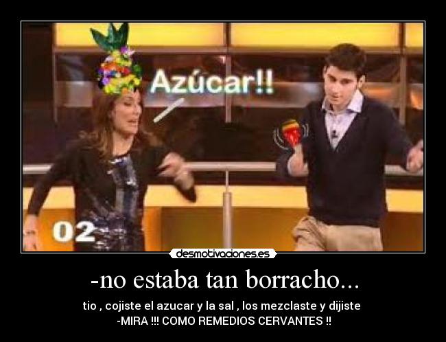 -no estaba tan borracho... -