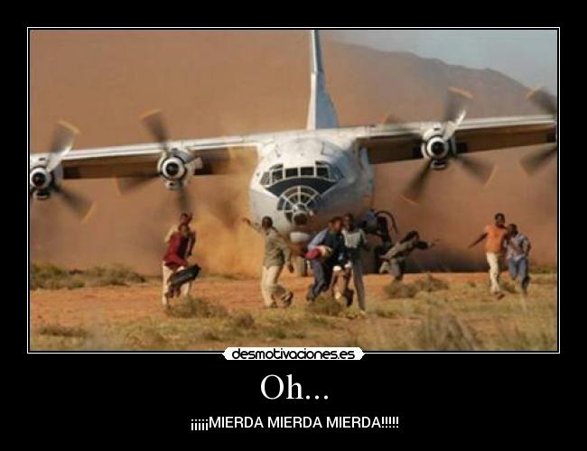 Oh... - ¡¡¡¡¡MIERDA MIERDA MIERDA!!!!!
